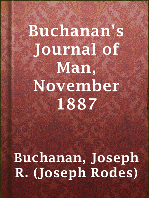 Title details for Buchanan's Journal of Man, November 1887 by Joseph R. (Joseph Rodes) Buchanan - Available
